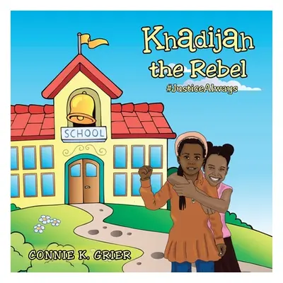 "Khadijah the Rebel: #Justicealways" - "" ("Grier Connie K.")