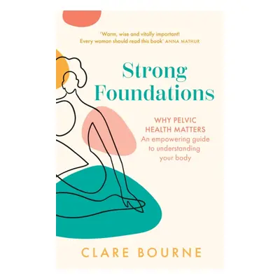 "Strong Foundations" - "Why Pelvic Health Matters - an Empowering Guide to Understanding Your Bo