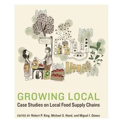 "Growing Local: Case Studies on Local Food Supply Chains" - "" ("King Robert P.")