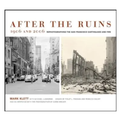 "After the Ruins, 1906 and 2006: Rephotographing the San Francisco Earthquake and Fire" - "" ("K