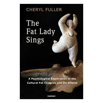 "The Fat Lady Sings: A Psychological Exploration of the Cultural Fat Complex and Its Effects" - 