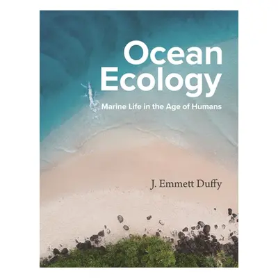 "Ocean Ecology: Marine Life in the Age of Humans" - "" ("Duffy J. Emmett")