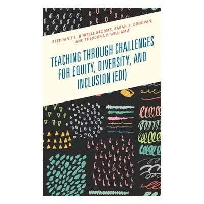 "Teaching through Challenges for Equity, Diversity, and Inclusion (EDI)" - "" ("Burrell Storms S