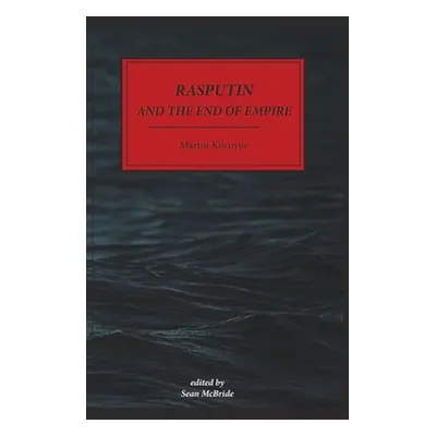 "Rasputin and The End of Empire - Hardback" - "" ("Kilcoyne Martin")