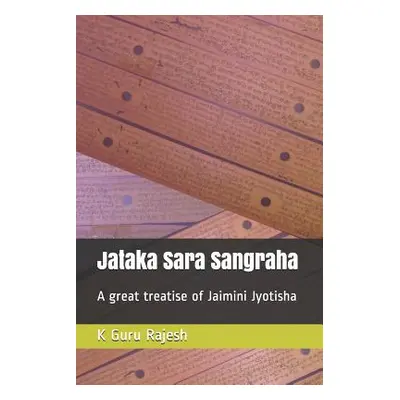 "Jataka Sara Sangraha: A Great Treatise of Jaimini Astrology" - "" ("Rajesh K. Guru")