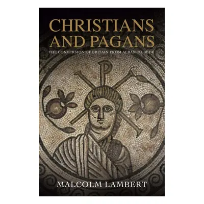 "Christians and Pagans: The Conversion of Britain from Alban to Bede" - "" ("Lambert Malcolm")