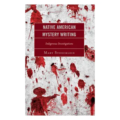 "Native American Mystery Writing: Indigenous Investigations" - "" ("Stoecklein Mary")