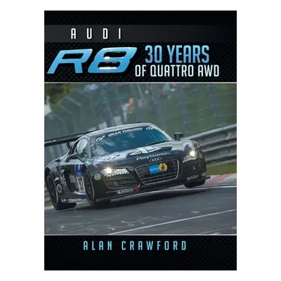 "Audi R8 30 Years of Quattro Awd" - "" ("Crawford Alan")