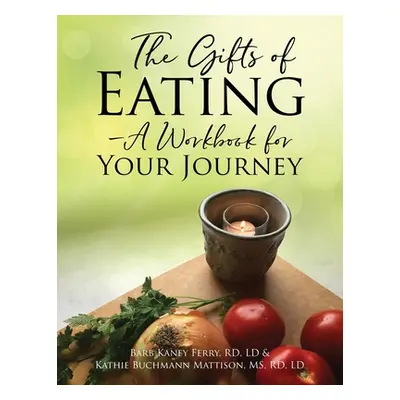 "The Gifts of Eating - A Workbook For Your Journey" - "" ("Ferry Rd LD")