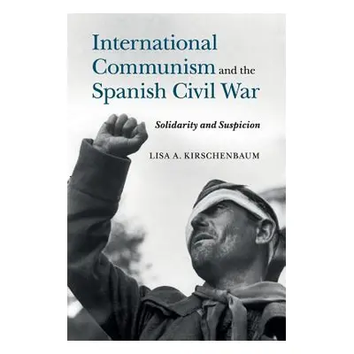 "International Communism and the Spanish Civil War" - "" ("Kirschenbaum Lisa A.")