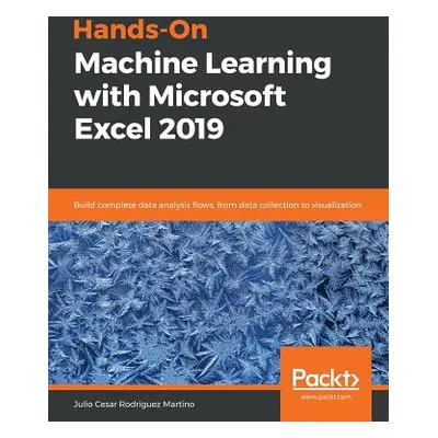 "Hands-On Machine Learning with Microsoft Excel 2019" - "" ("Rodriguez Martino Julio Cesar")