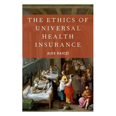 "The Ethics of Universal Health Insurance" - "" ("Rajczi Alex")