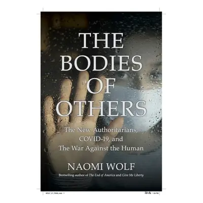 "The Bodies of Others: The New Authoritarians, COVID-19 and The War Against the Human" - "" ("Wo