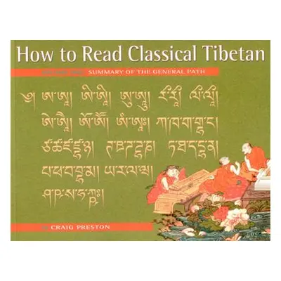 "How to Read Classical Tibetan, Vol. 1:: Summary of the General Path" - "" ("Preston Craig")