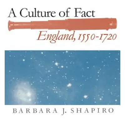 "A Culture of Fact: England, 1550-1720" - "" ("Shapiro Barbara J.")