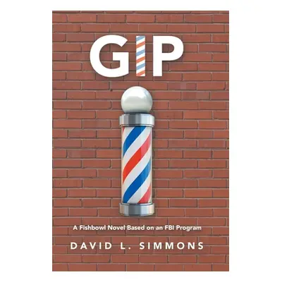 "Gip: A Fishbowl Novel Based on an Fbi Program" - "" ("Simmons David L.")