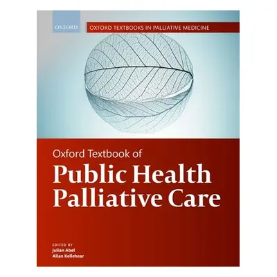 "Oxford Textbook of Public Health Palliative Care" - "" ("Abel Julian")