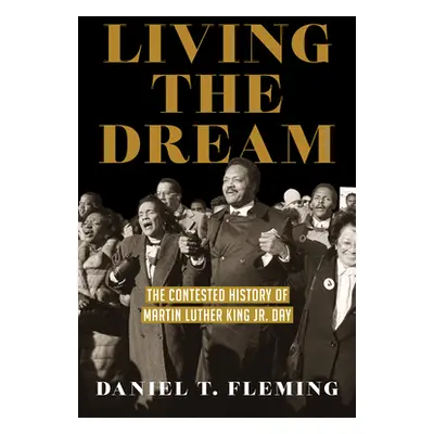 "Living the Dream: The Contested History of Martin Luther King Jr. Day" - "" ("Fleming Daniel T.