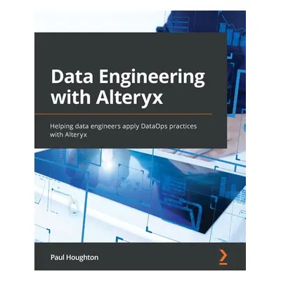 "Data Engineering with Alteryx: Helping data engineers apply DataOps practices with Alteryx" - "