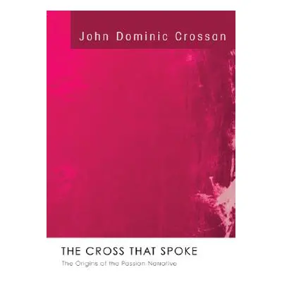 "The Cross that Spoke" - "" ("Crossan John Dominic")