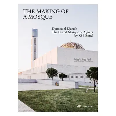 "The Making of a Mosque: Djamaa Al-Djazar - The Grand Mosque of Algiers by Ksp Engel" - "" ("Eng