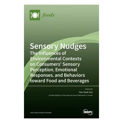 "Sensory Nudges: The Influences of Environmental Contexts on Consumers' Sensory Perception, Emot