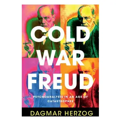 "Cold War Freud: Psychoanalysis in an Age of Catastrophes" - "" ("Herzog Dagmar")