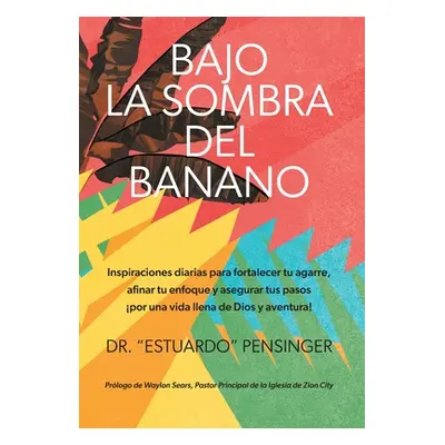 "Bajo la sombra del banano: Inspiraciones diarias para fortalecer tu agarre, afinar tu enfoque y