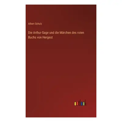 "Die Arthur-Sage und die Mrchen des roten Buchs von Hergest" - "" ("Schulz Albert")