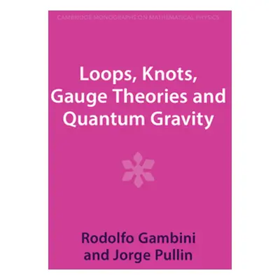 "Loops, Knots, Gauge Theories and Quantum Gravity" - "" ("Gambini Rodolfo")