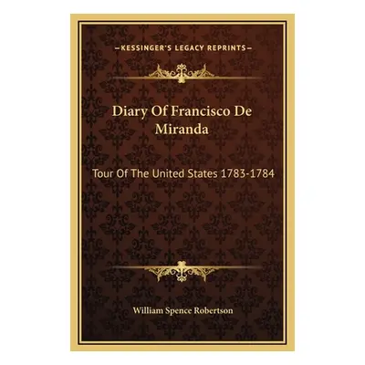 "Diary Of Francisco De Miranda: Tour Of The United States 1783-1784" - "" ("Robertson William Sp