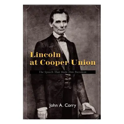 "Lincoln at Cooper Union" - "" ("Corry John A.")