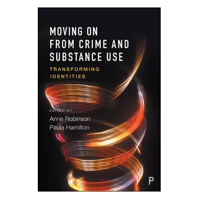 "Moving on from Crime and Substance Use: Transforming Identities" - "" ("Robinson Anne")