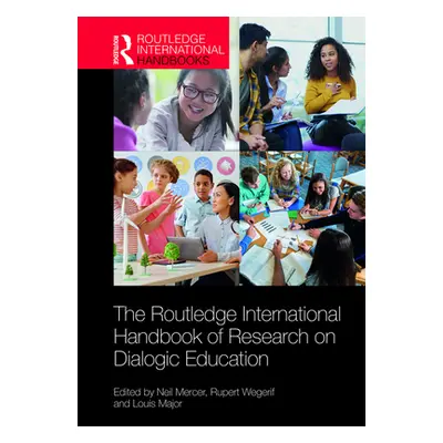 "The Routledge International Handbook of Research on Dialogic Education" - "" ("Mercer Neil")