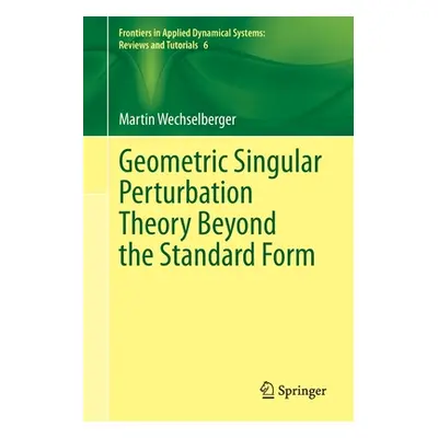 "Geometric Singular Perturbation Theory Beyond the Standard Form" - "" ("Wechselberger Martin")