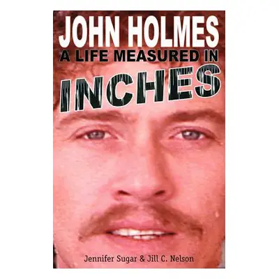 "John Holmes: A Life Measured in Inches (Second Edition)" - "" ("Sugar Jennifer")