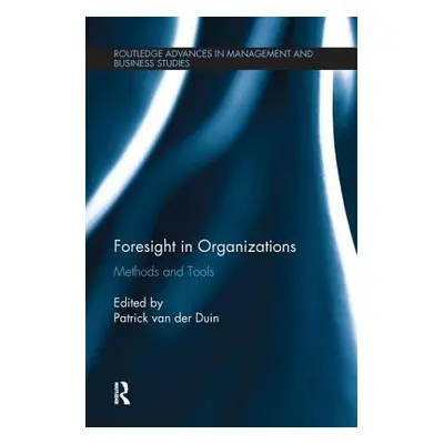 "Foresight in Organizations: Methods and Tools" - "" ("Van Der Duin Patrick")