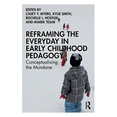 "Reframing the Everyday in Early Childhood Pedagogy: Conceptualising the Mundane" - "" ("Myers C