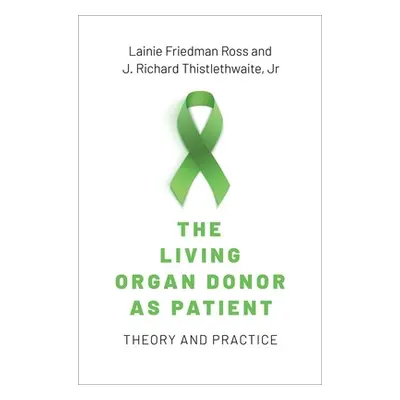 "The Living Organ Donor as Patient: Theory and Practice" - "" ("Ross Lainie Friedman")