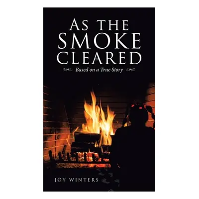 "As the Smoke Cleared: Based on a True Story" - "" ("Winters Joy")