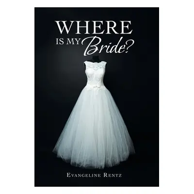 "Where Is My Bride?" - "" ("Rentz Evangeline")