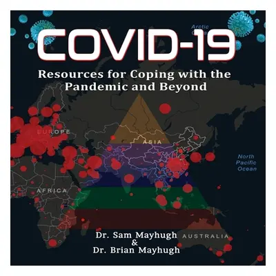 "Covid-19: Resources For Coping With The Pandemic And Beyond" - "" ("Mayhugh Sam")