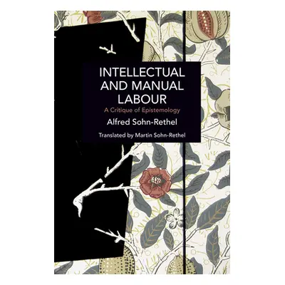 "Intellectual and Manual Labour: A Critique of Epistemology" - "" ("Sohn-Rethel Alfred")