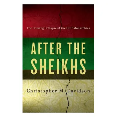 "After the Sheikhs: The Coming Collapse of the Gulf Monarchies" - "" ("Davidson Christopher")