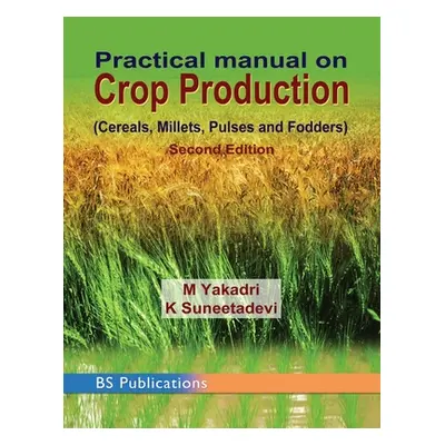 "Practical Manual on Crop Production" - "" ("Yakadri M.")