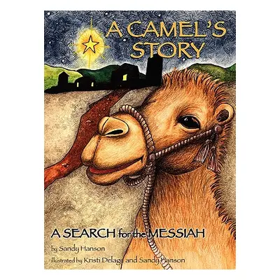 "A CAMEL'S STORY, A SEARCH for the MESSIAH" - "" ("Hanson Sandy")