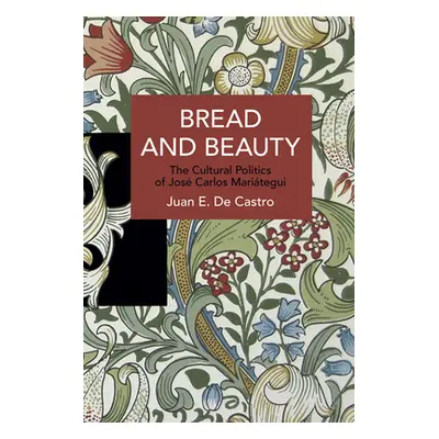 "Bread and Beauty: The Cultural Politics of Jos Carlos Maritegui" - "" ("de Castro Juan E.")