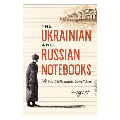 "The Ukrainian and Russian Notebooks: Life and Death Under Soviet Rule" - "" ("Igort")