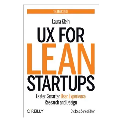 "UX for Lean Startups: Faster, Smarter User Experience Research and Design" - "" ("Klein Laura")