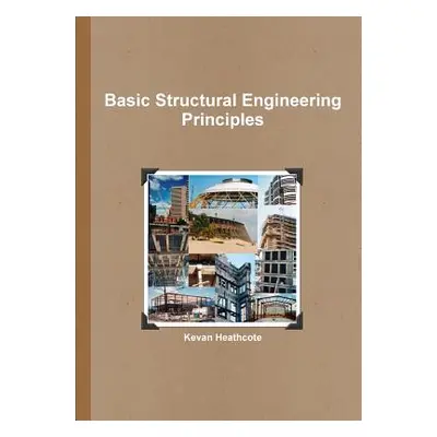 "Basic Structural Engineering Principles" - "" ("Heathcote Kevan")